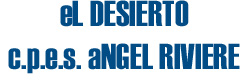 El Desierto/ c.p.e.s. Angel Riviere